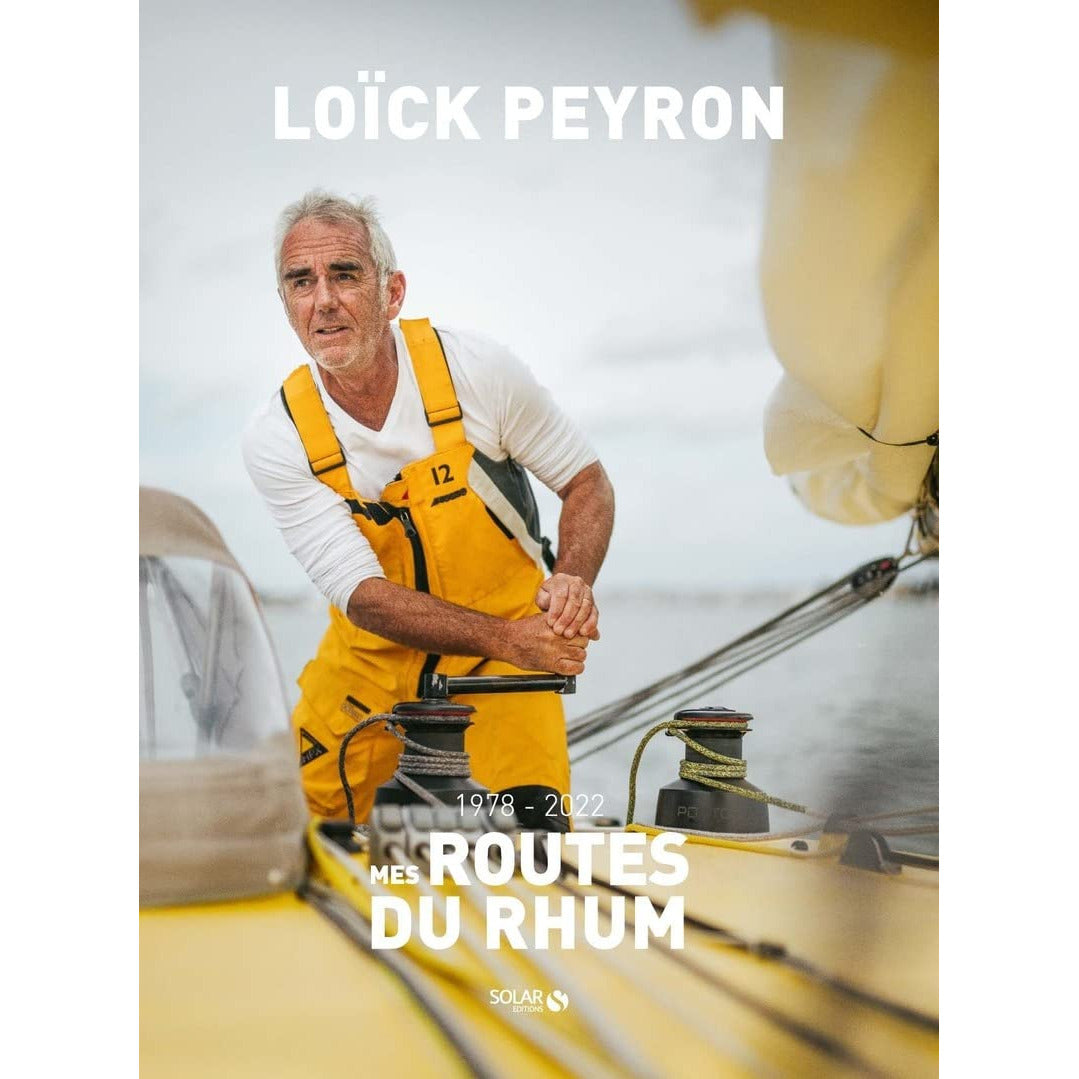 MES ROUTES DU RHUM - 1978-2022 - LOÏCK PEYRON