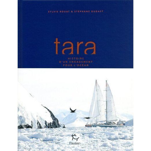 TARA, HISTOIRE D'UN ENGAGEMENT POUR L'OCEAN - SYLVIE ROUAT - STEPHANE DUGAST
