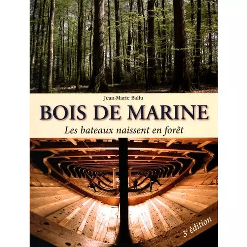 BOIS DE MARINE, LES BATEAUX NAISSENT EN FORET - JEAN-MARIE BALLU