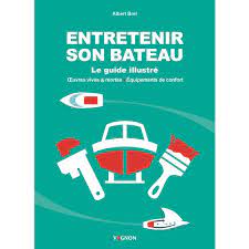 ENTRETENIR SON BATEAU - LE GUIDE ILLUSTRÉ