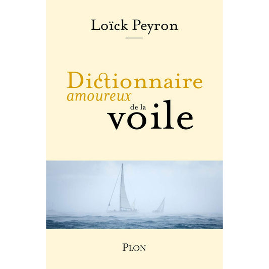 DICTIONNAIRE AMOUREUX DE LA VOILE-LOÏCK PEYRON