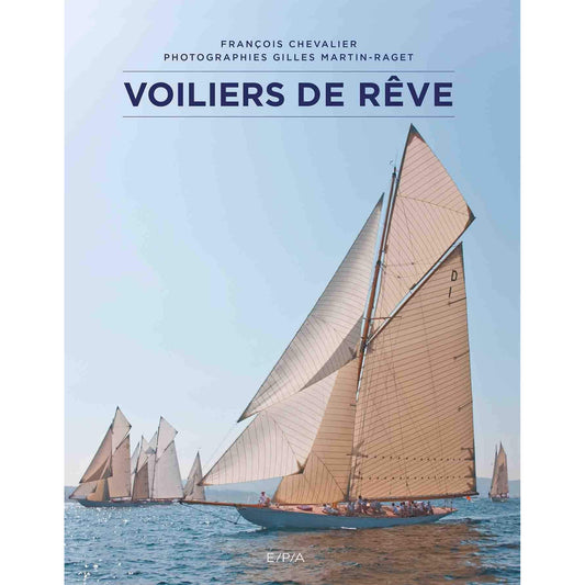 VOILIERS DE REVE - FRANCOIS CHEVALIER & GILLES MARTIN-RAGET