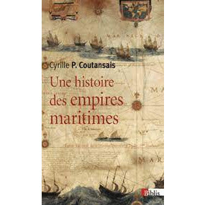 UNE HISTOIRE DES EMPIRES MARITIMES-CYRILLE P. COUTANSAIS