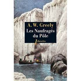 LES NAUFRAGES DU POLE - ADOLPHUS WASHINGTON GREELY