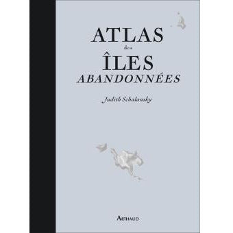ATLAS DES ILES ABANDONNEES - JUDITH SHALANSKY